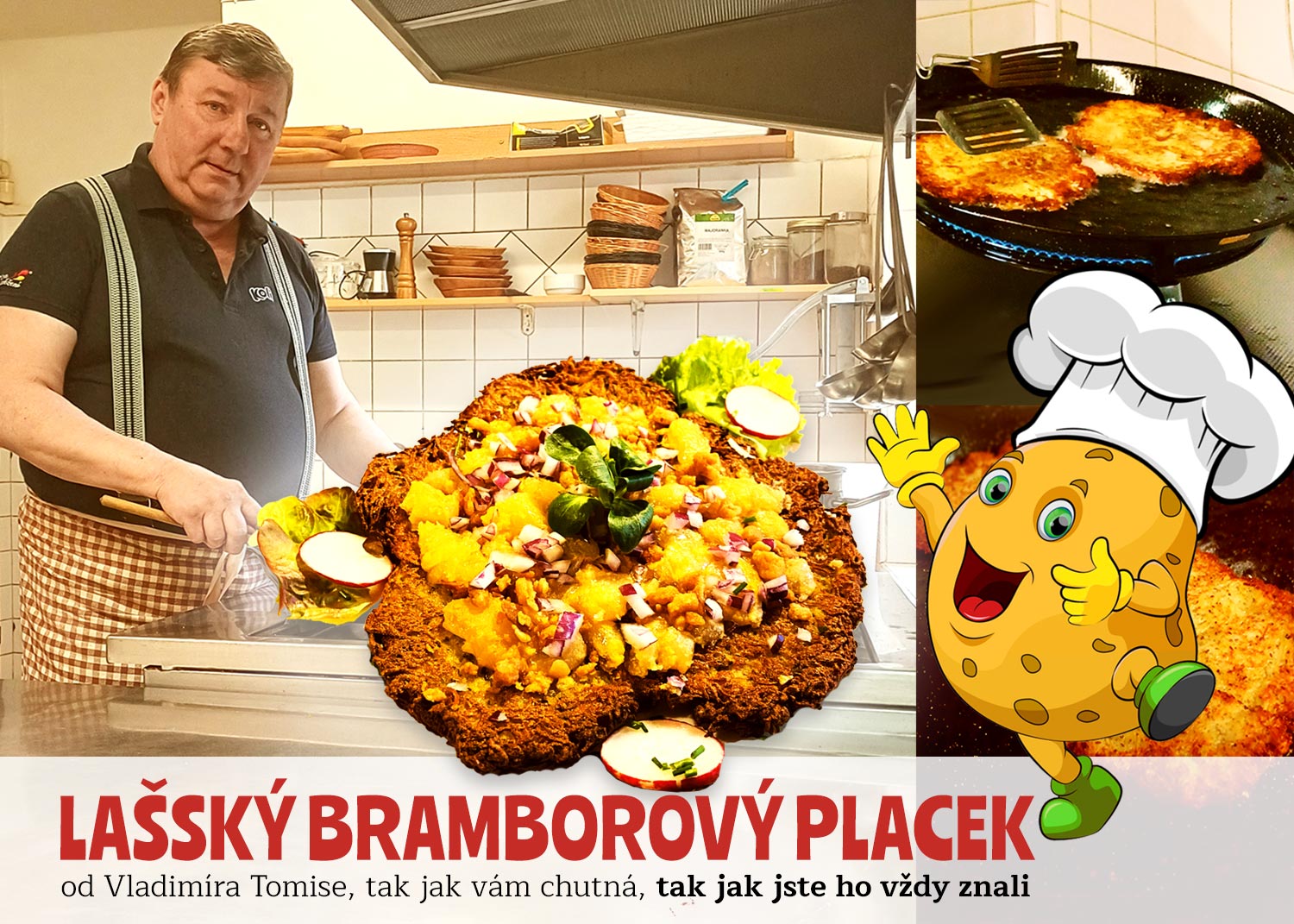 LAŠSKÝ BRAMBOROVÝ PLACEK od Vladimíra Tomise, tak jak vám chutná,
tak jak jste ho vždy znali
